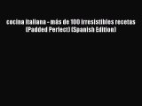 Read cocina italiana - más de 100 irresistibles recetas (Padded Perfect) (Spanish Edition)