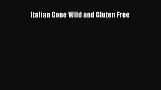 Read Italian Gone Wild and Gluten Free PDF Free
