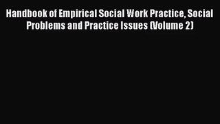 [PDF Download] Handbook of Empirical Social Work Practice Social Problems and Practice Issues
