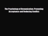 [PDF Download] The Psychology of Demonization: Promoting Acceptance and Reducing Conflict [Download]