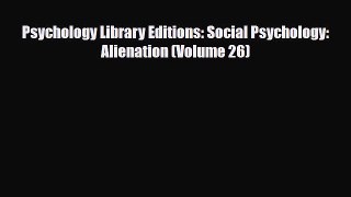 [PDF Download] Psychology Library Editions: Social Psychology: Alienation (Volume 26) [PDF]
