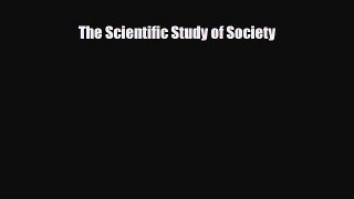 [PDF Download] The Scientific Study of Society [PDF] Full Ebook