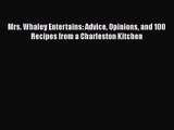 Read Mrs. Whaley Entertains: Advice Opinions and 100 Recipes from a Charleston Kitchen PDF