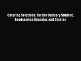 Download Catering Solutions: For the Culinary Student Foodservice Operator and Caterer Ebook