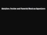 Download Antojitos: Festive and Flavorful Mexican Appetizers Ebook Online