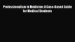 [PDF Download] Professionalism in Medicine: A Case-Based Guide for Medical Students [PDF] Full