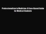 [PDF Download] Professionalism in Medicine: A Case-Based Guide for Medical Students [PDF] Full