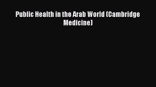 [PDF Download] Public Health in the Arab World (Cambridge Medicine) [Download] Full Ebook