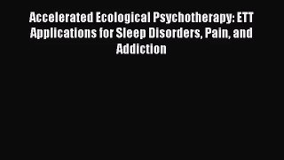 [PDF Download] Accelerated Ecological Psychotherapy: ETT Applications for Sleep Disorders Pain