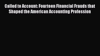 Download Called to Account: Fourteen Financial Frauds that Shaped the American Accounting Profession