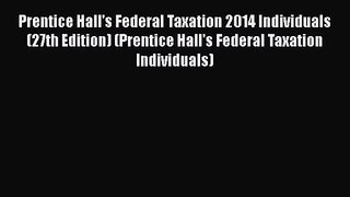 Read Prentice Hall's Federal Taxation 2014 Individuals (27th Edition) (Prentice Hall's Federal