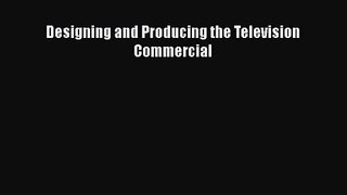 Download Designing and Producing the Television Commercial PDF Online
