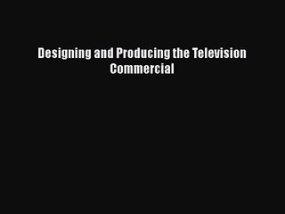 Download Designing and Producing the Television Commercial PDF Online