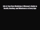 [PDF Download] Life Is Your Best Medicine: A Woman's Guide to Health Healing and Wholeness