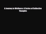 [PDF Download] A Journey to Wellness: A Series of Collective Thoughts [Read] Online