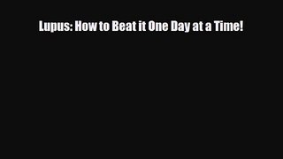 [PDF Download] Lupus: How to Beat it One Day at a Time! [PDF] Online