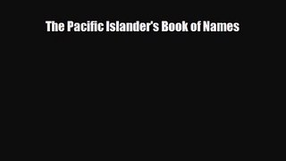 [PDF Download] The Pacific Islander's Book of Names [Download] Online