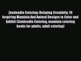 [PDF Download] Zendoodle Coloring: Relaxing Creativity: 70 Inspiring Mandala And Animal Designs