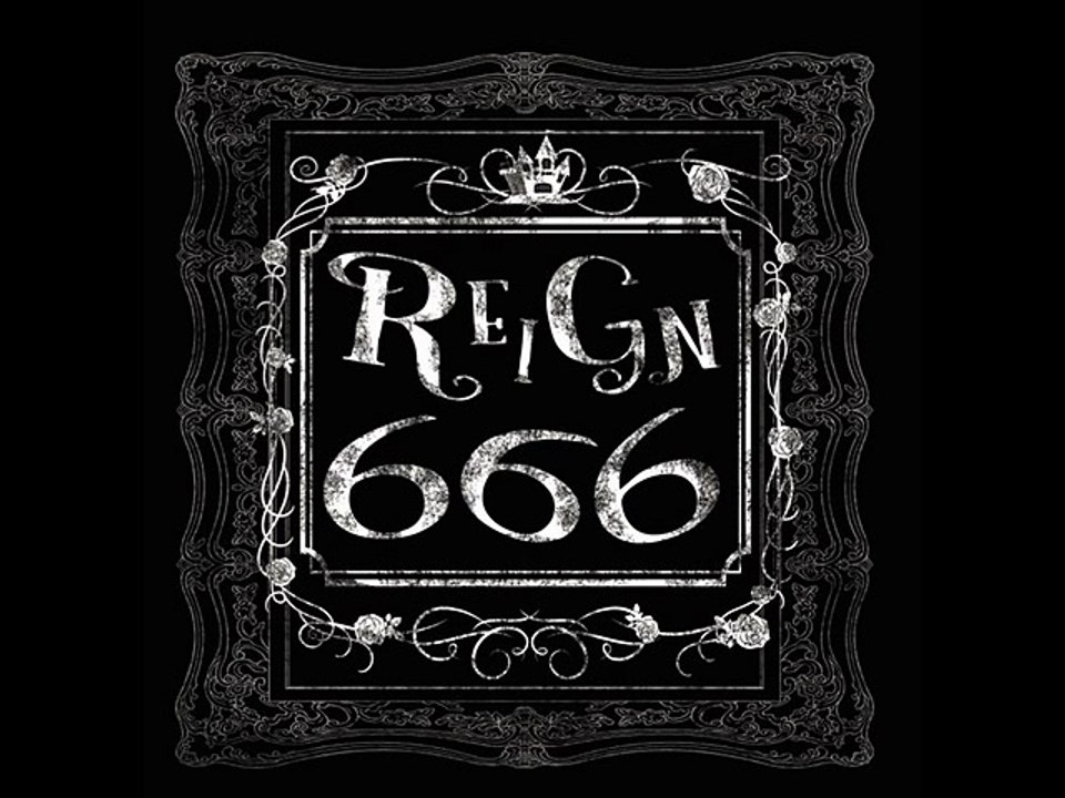 REIGN -【666】- 1.【666】