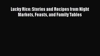 [PDF Download] Lucky Rice: Stories and Recipes from Night Markets Feasts and Family Tables