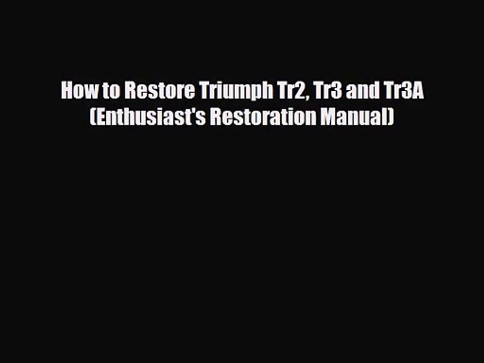 [PDF Download] How to Restore Triumph Tr2 Tr3 and Tr3A (Enthusiast's Restoration Manual) [PDF]