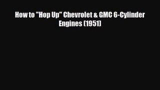 [PDF Download] How to Hop Up Chevrolet & GMC 6-Cylinder Engines (1951) [Download] Full Ebook