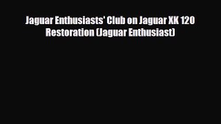 [PDF Download] Jaguar Enthusiasts' Club on Jaguar XK 120 Restoration (Jaguar Enthusiast) [Download]