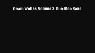 [PDF Download] Orson Welles Volume 3: One-Man Band [PDF] Online