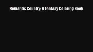 [PDF Download] Romantic Country: A Fantasy Coloring Book [Read] Full Ebook