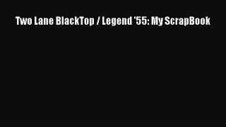 [PDF Download] Two Lane BlackTop / Legend '55: My ScrapBook [PDF] Full Ebook