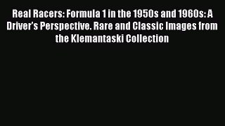 [PDF Download] Real Racers: Formula 1 in the 1950s and 1960s: A Driver's Perspective. Rare