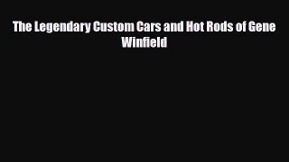 [PDF Download] The Legendary Custom Cars and Hot Rods of Gene Winfield [Read] Online