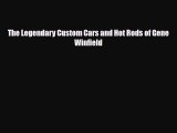 [PDF Download] The Legendary Custom Cars and Hot Rods of Gene Winfield [Read] Online