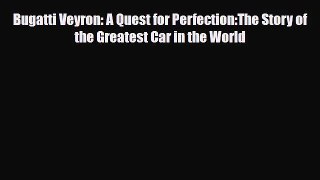 [PDF Download] Bugatti Veyron: A Quest for Perfection:The Story of the Greatest Car in the