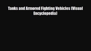[PDF Download] Tanks and Armored Fighting Vehicles (Visual Encyclopedia) [Read] Online