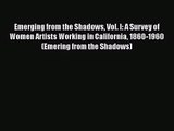 [PDF Download] Emerging from the Shadows Vol. I: A Survey of Women Artists Working in California