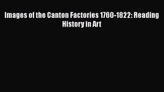[PDF Download] Images of the Canton Factories 1760-1822: Reading History in Art [Read] Online