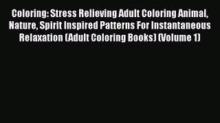 [PDF Download] Coloring: Stress Relieving Adult Coloring Animal Nature Spirit Inspired Patterns