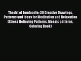 [PDF Download] The Art of Zendoodle: 30 Creative Drawings Patterns and Ideas for Meditation