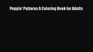 [PDF Download] Poppin' Patterns A Coloring Book for Adults [Download] Online