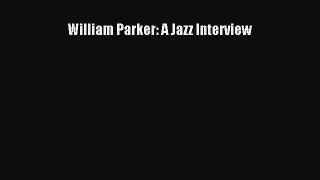 [PDF Download] William Parker: A Jazz Interview [PDF] Online