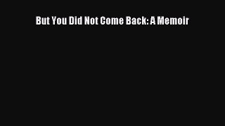 [PDF Download] But You Did Not Come Back: A Memoir [Download] Online