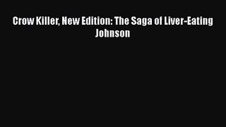 [PDF Download] Crow Killer New Edition: The Saga of Liver-Eating Johnson [PDF] Full Ebook