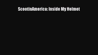 [PDF Download] ScootinAmerica: Inside My Helmet [PDF] Full Ebook