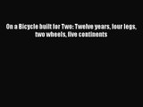 [PDF Download] On a Bicycle built for Two: Twelve years four legs two wheels five continents