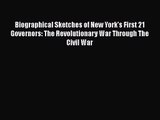 [PDF Download] Biographical Sketches of New York's First 21 Governors: The Revolutionary War