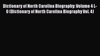 [PDF Download] Dictionary of North Carolina Biography: Volume 4 L-O (Dictionary of North Carolina