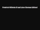 [PDF Download] Friedrich Wilhelm III und Luise (German Edition) [Read] Online