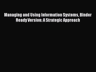 [PDF Download] Managing and Using Information Systems Binder Ready Version: A Strategic Approach