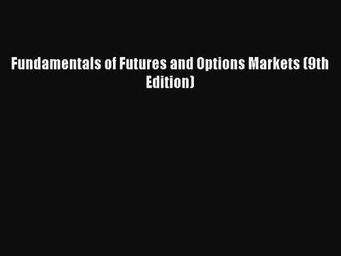 [PDF Download] Fundamentals of Futures and Options Markets (9th Edition) [Download] Full Ebook